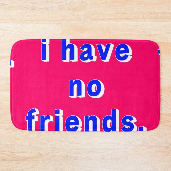 Item preview, I Have No Friends 18 Pink Blue Mood Lonely Vibe designed and sold by Doctor Schtrudel.