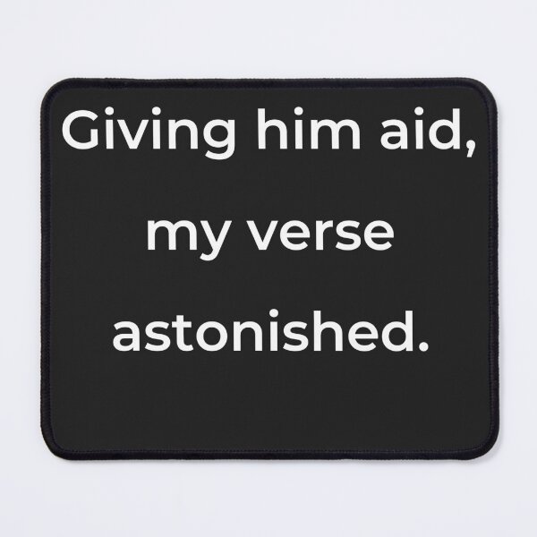 Item preview, “Giving him aid, my verse astonished.” - print white designed and sold by ariksworld.