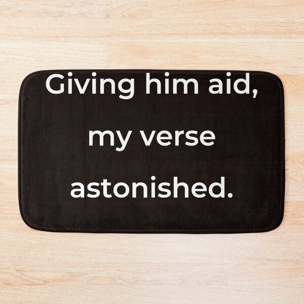 Item preview, “Giving him aid, my verse astonished.” - print white designed and sold by ariksworld.