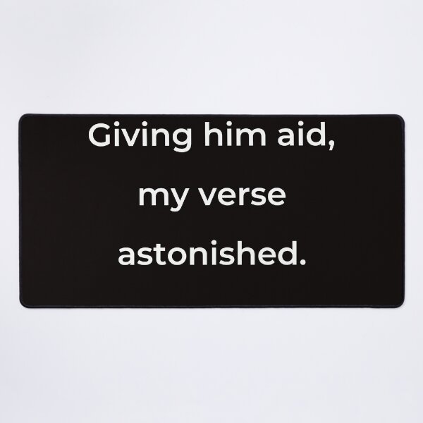 Item preview, “Giving him aid, my verse astonished.” - print white designed and sold by ariksworld.