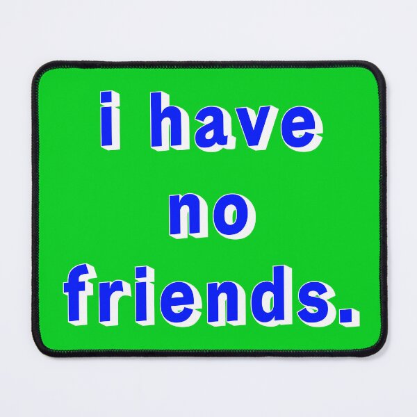 Item preview, I Have No Friends 19 Green Blue Mood Lonely Vibe designed and sold by Doctor Schtrudel.