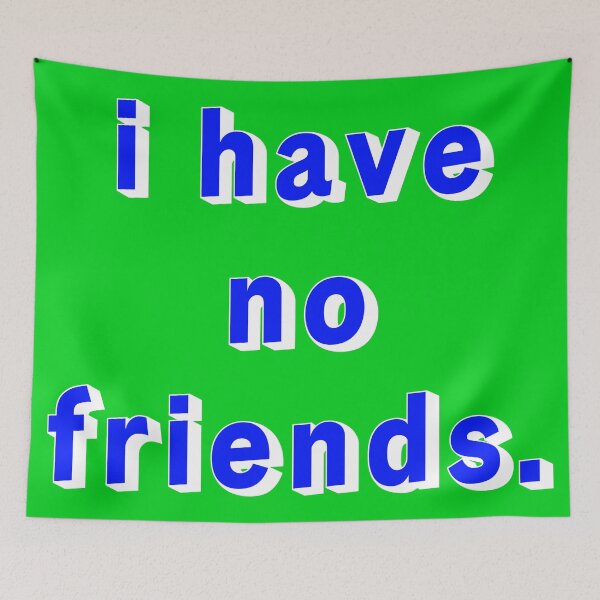 Item preview, I Have No Friends 19 Green Blue Mood Lonely Vibe designed and sold by Doctor Schtrudel.