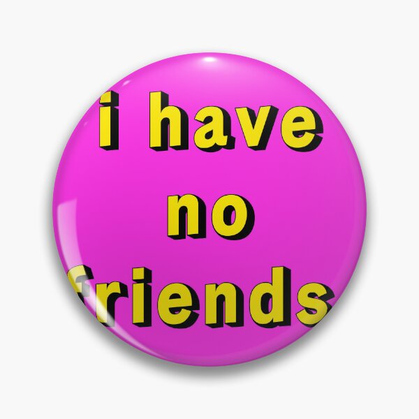 Item preview, I Have No Friends 20 Pink Yellow Mood Lonely Vibe designed and sold by Doctor Schtrudel.