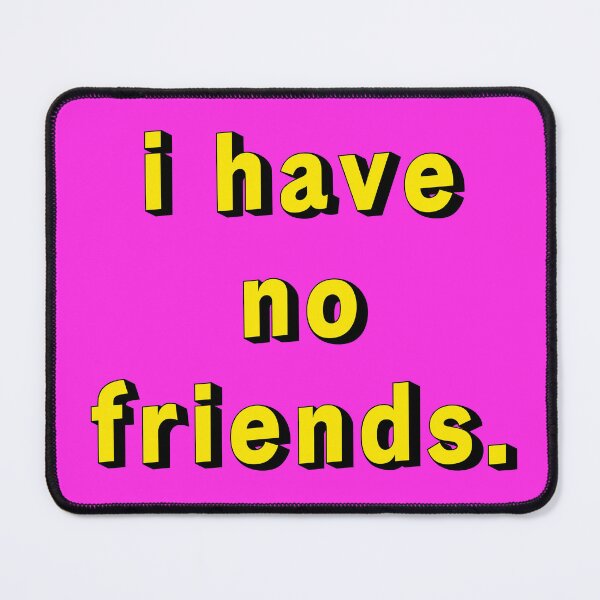 Item preview, I Have No Friends 20 Pink Yellow Mood Lonely Vibe designed and sold by Doctor Schtrudel.