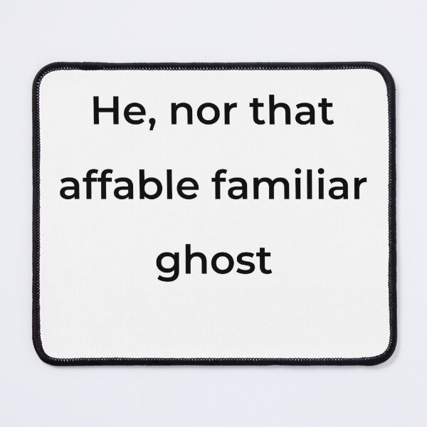 Item preview, “He, nor that affable familiar ghost” - print black designed and sold by ariksworld.