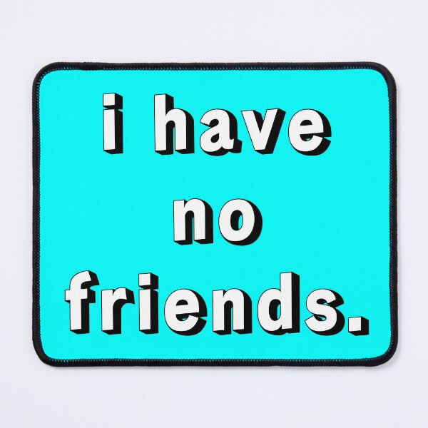 Item preview, I Have No Friends 21 Cyan Mood Lonely Vibe designed and sold by Doctor Schtrudel.