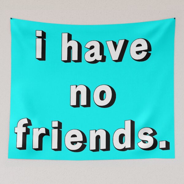 Item preview, I Have No Friends 21 Cyan Mood Lonely Vibe designed and sold by Doctor Schtrudel.
