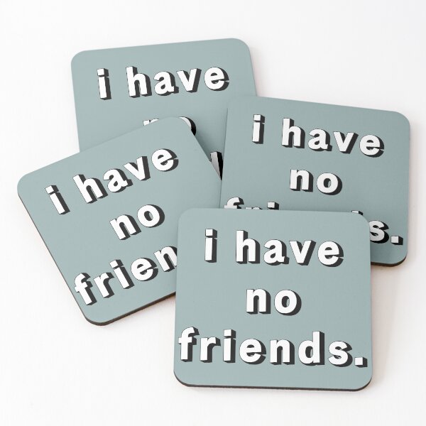 Item preview, I Have No Friends 22 Grey Mood Lonely Vibe designed and sold by Doctor Schtrudel.