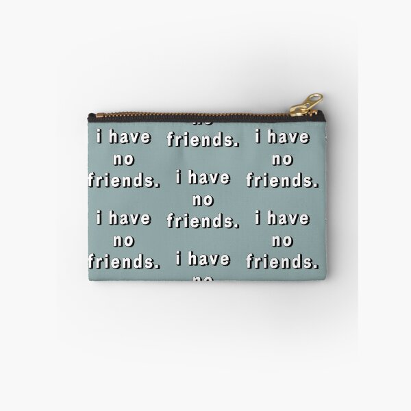 Item preview, I Have No Friends 22 Grey Mood Lonely Vibe designed and sold by Doctor Schtrudel.