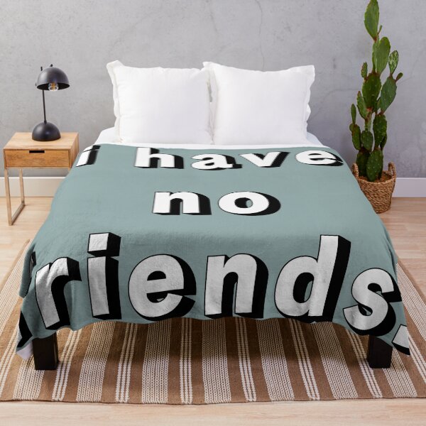 Item preview, I Have No Friends 22 Grey Mood Lonely Vibe designed and sold by Doctor Schtrudel.