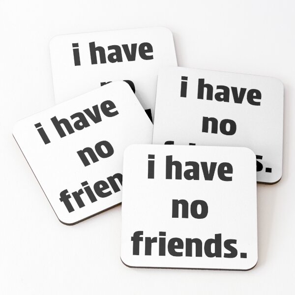 Item preview, I Have No Friends 23 Mood Lonely Vibe designed and sold by Doctor Schtrudel.