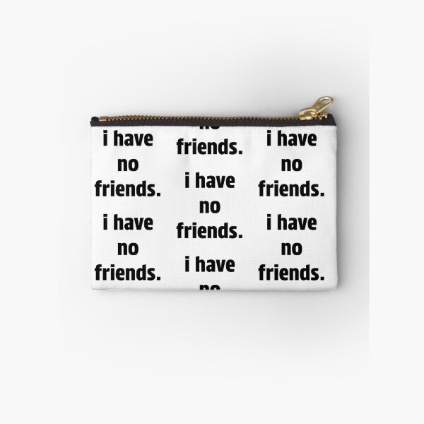 Item preview, I Have No Friends 23 Mood Lonely Vibe designed and sold by Doctor Schtrudel.