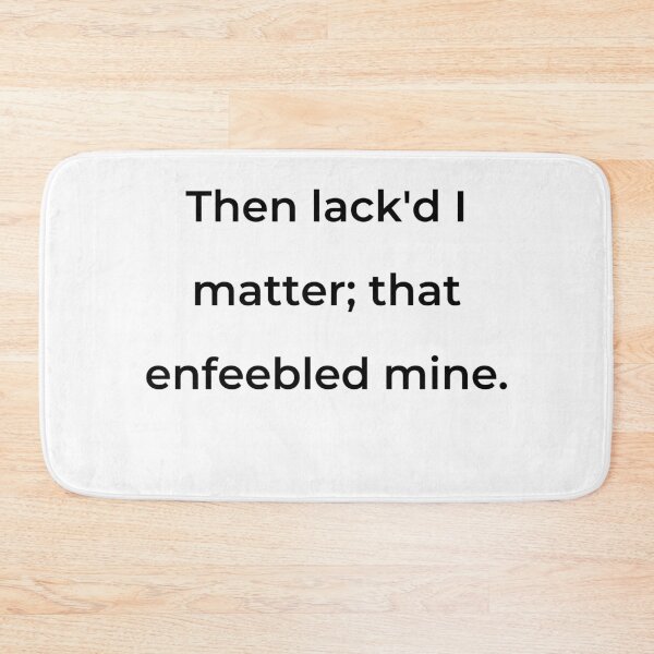 Item preview, “Then lack'd I matter; that enfeebled mine.” - print black designed and sold by ariksworld.