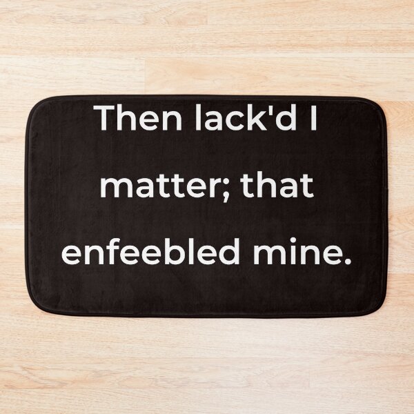 Item preview, “Then lack'd I matter; that enfeebled mine.” - print white designed and sold by ariksworld.
