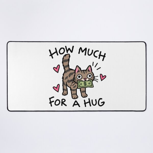Item preview, How Much For A Hug Funny Cat designed and sold by MonkiFlipp.