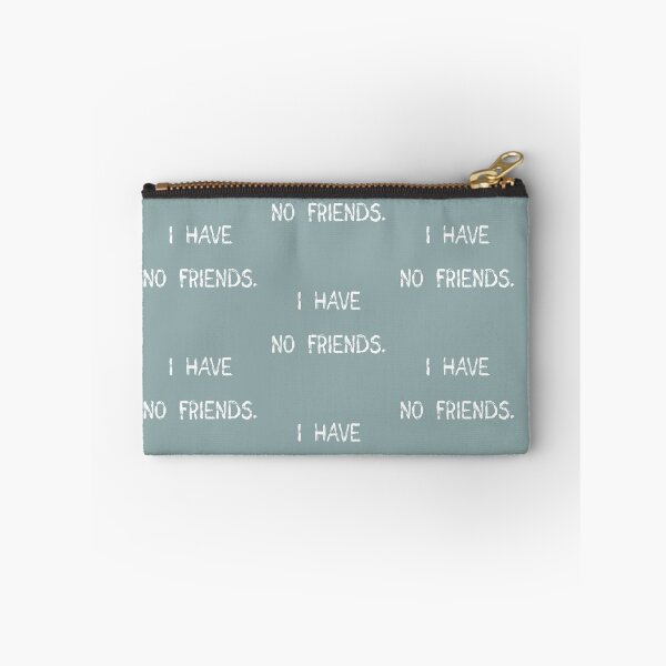 Item preview, I Have No Friends 27 grey Mood Lonely Vibe designed and sold by Doctor Schtrudel.