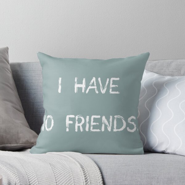 Item preview, I Have No Friends 27 grey Mood Lonely Vibe designed and sold by Doctor Schtrudel.