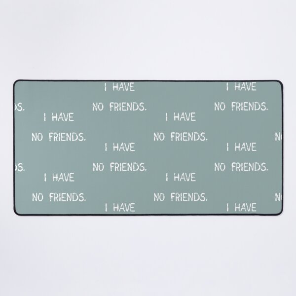 Item preview, I Have No Friends 27 grey Mood Lonely Vibe designed and sold by Doctor Schtrudel.