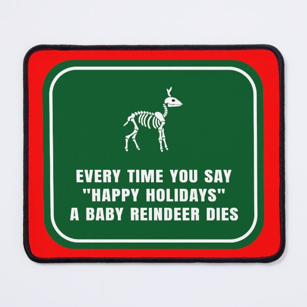 Item preview, Every Time You Say, Happy Holidays,” a Baby Reindeer Dies designed and sold by Karate Octopus.