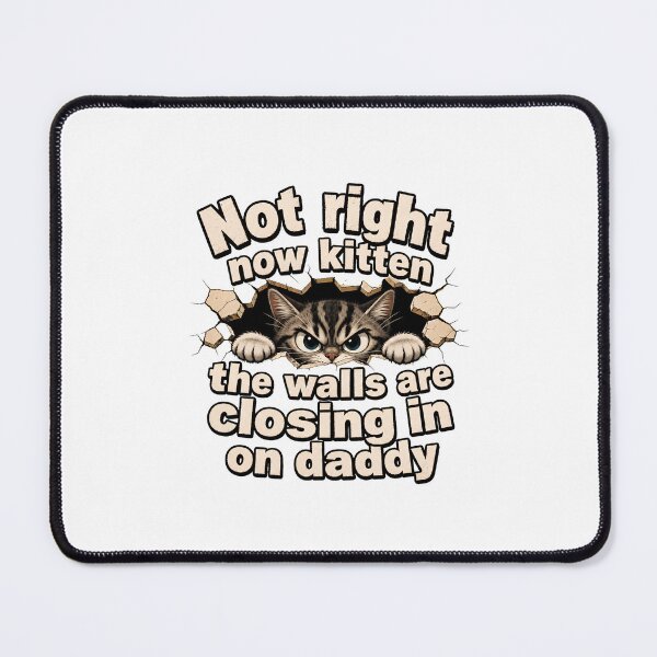 Item preview, Not Right Now Kitten Walls Closing In Daddy Funny designed and sold by Dmo3HarkoArt.