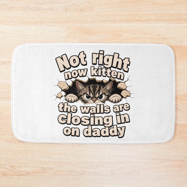 Item preview, Not Right Now Kitten Walls Closing In Daddy Funny designed and sold by Dmo3HarkoArt.