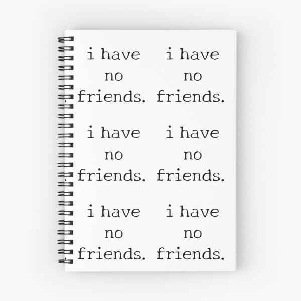 Item preview, I Have No Friends 29 grey Mood Lonely Vibe designed and sold by Doctor Schtrudel.