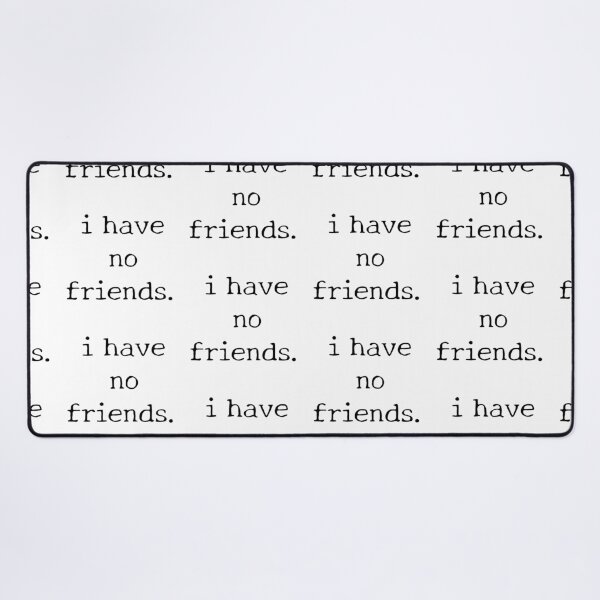 Item preview, I Have No Friends 29 grey Mood Lonely Vibe designed and sold by Doctor Schtrudel.