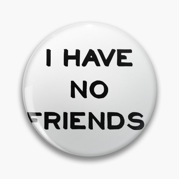 Item preview, I Have No Friends 30 Mood Lonely Vibe designed and sold by Doctor Schtrudel.