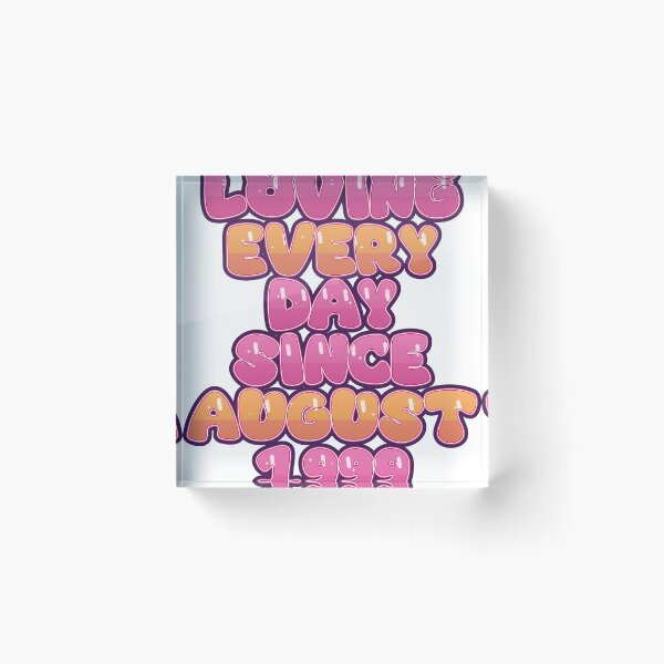 Item preview, LOVING EVERY DAY SINCE AUGUST 1999 designed and sold by TheIconSmith.