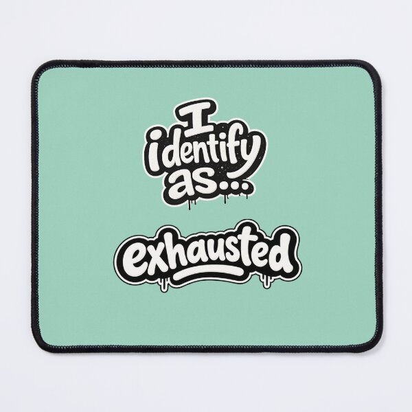 Item preview, I identify as exhausted designed and sold by ClanRaeDesign.