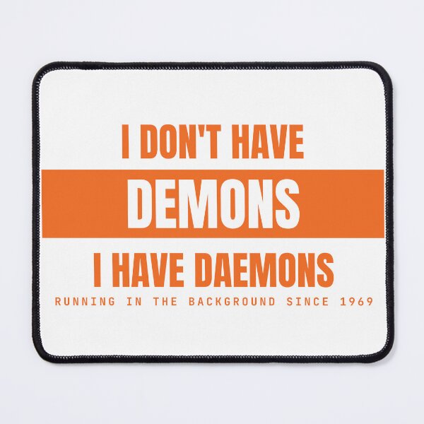 Item preview, I Don't Have Demons I Have Daemons - Funny Linux Halloween designed and sold by MarijasCrafts.