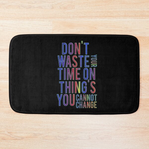Item preview, Don't Waste Your Time On Thing's You Cannot Change designed and sold by ZooStateofMind.