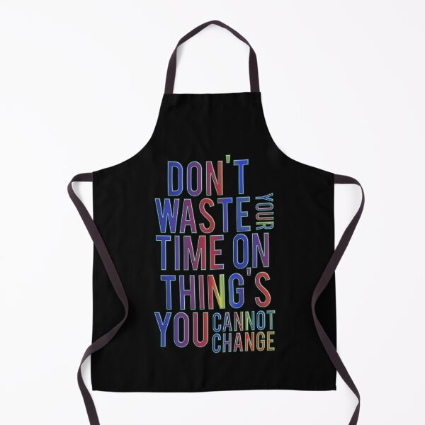 Item preview, Don't Waste Your Time On Thing's You Cannot Change designed and sold by ZooStateofMind.