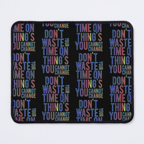 Item preview, Don't Waste Your Time On Thing's You Cannot Change designed and sold by ZooStateofMind.