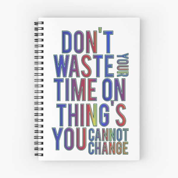 Item preview, Don't Waste Your Time On Thing's You Cannot Change designed and sold by ZooStateofMind.