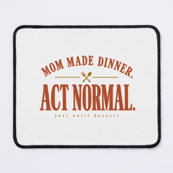 Item preview, Mom Made Dinner Act Normal Funny Thanksgiving Mom  designed and sold by PhylonBoxx.