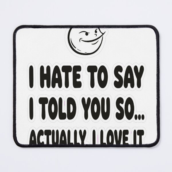 Item preview, Funny I Told You So Sarcastic Shirt designed and sold by Tininai.