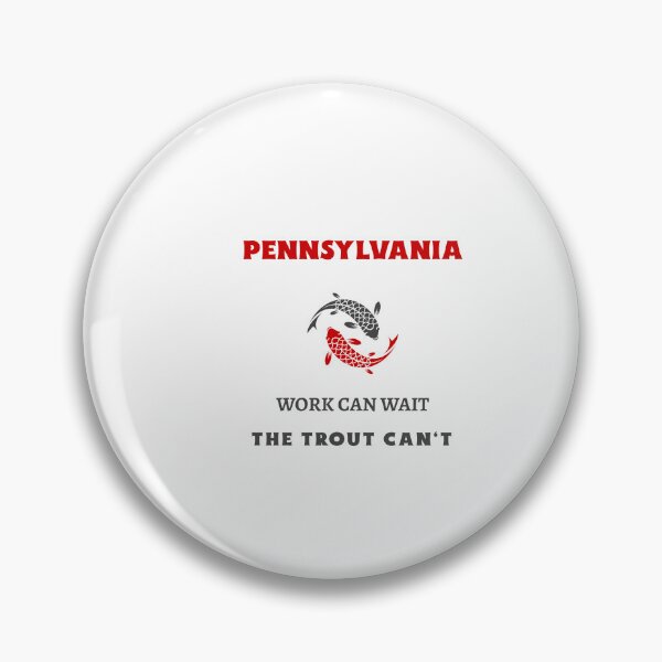 Item preview, PENNSYLVANIA WORK CAN WAIT THE TROUT CAN'T designed and sold by JamiesLocker.