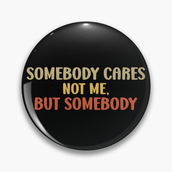 Item preview, Sarcastic Humor - Somebody Cares designed and sold by Primroaddesigns.