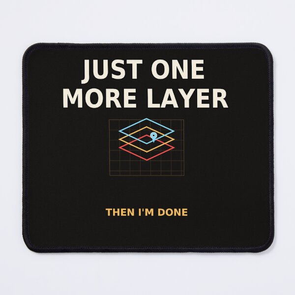 Item preview, Just One More Layer – GIS Analyst Gift designed and sold by MiSuPa Studio.