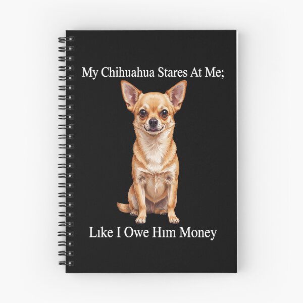 Item preview, My Chihuahua Stares At Me Like I Owe Him Money Art Design designed and sold by fantasticdesign.