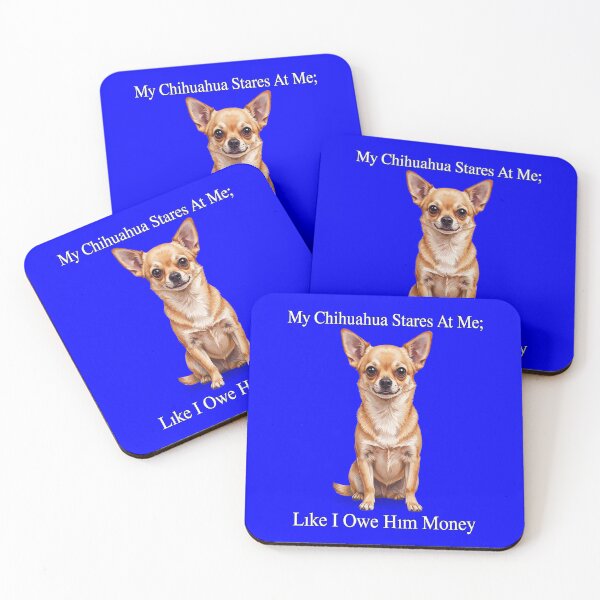 Item preview, My Chihuahua Stares At Me Like I Owe Him Money Art Design designed and sold by fantasticdesign.