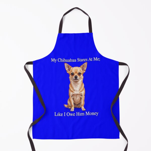 Item preview, My Chihuahua Stares At Me Like I Owe Him Money Art Design designed and sold by fantasticdesign.