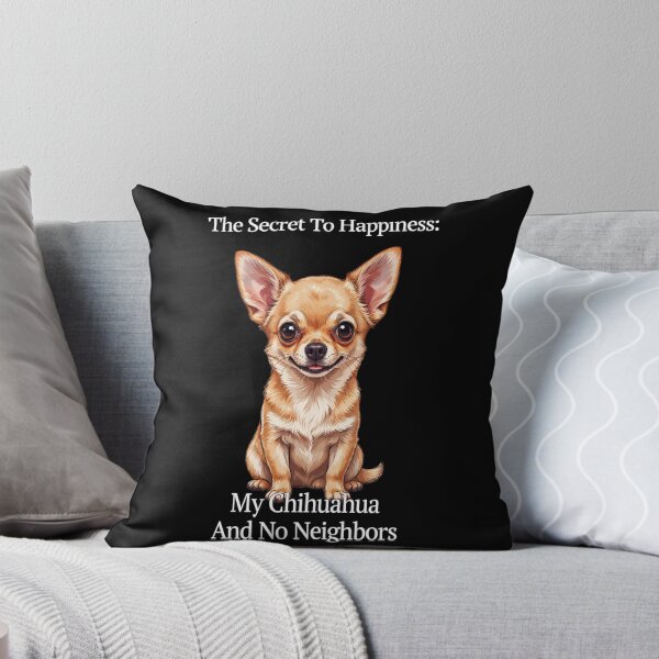 Item preview, The Secret To Happiness: My Chihuahua And No Neighbors Art Design designed and sold by fantasticdesign.