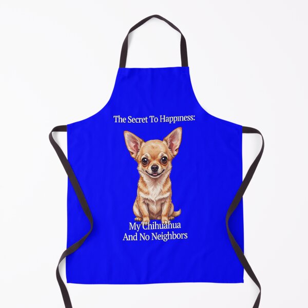 Item preview, The Secret To Happiness: My Chihuahua And No Neighbors Art Design designed and sold by fantasticdesign.