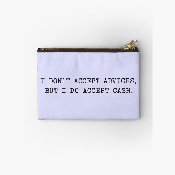 Item preview, I Don’t Accept Advices, But I Do Accept Cash – Sarcastic Quote designed and sold by OuterFuselage.