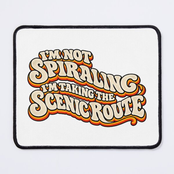 Item preview, I’M NOT SPIRALING I’M TAKING THE SCENIC ROUTE designed and sold by WheelieGdArt.