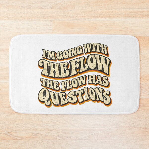 Item preview, I'M GOING WITH THE FLOW - THE FLOW HAS QUESTIONS designed and sold by WheelieGdArt.