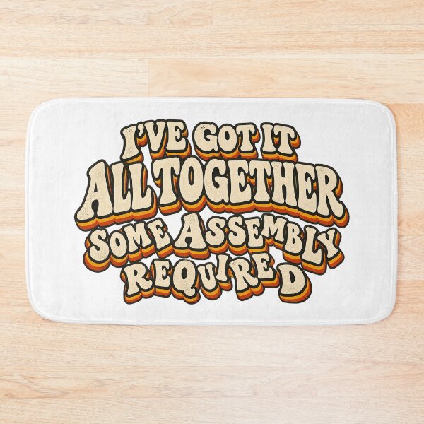 Item preview, I’VE GOT IT ALL TOGETHER - SOME ASSEMBLY REQUIRED designed and sold by WheelieGdArt.