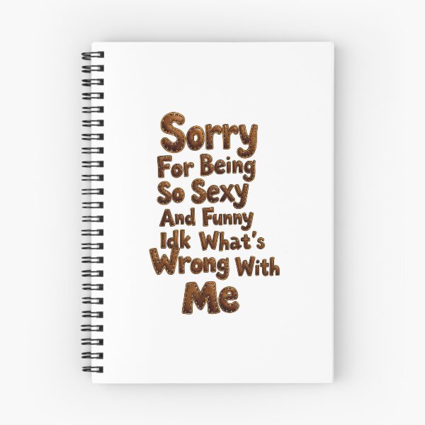 Item preview, Sorry for Being So Funny and Sexy IDK What's Wrong with Me designed and sold by MaciejRudzinsky.